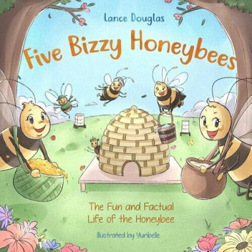 Five Bizzy Honey Bees - The Fun and Factual Life of the Honey Bee: