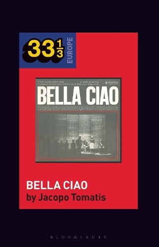 Jacopo Tomatis Nuovo Canzoniere Italiano's Bella Ciao (Tascabile) 33 1/3 Europe