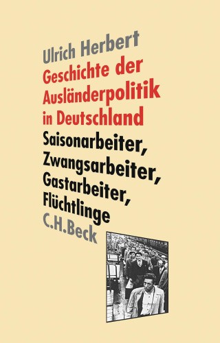 Geschichte der Ausländerpolitik in Deutschland [German] by Herbert, Ulrich