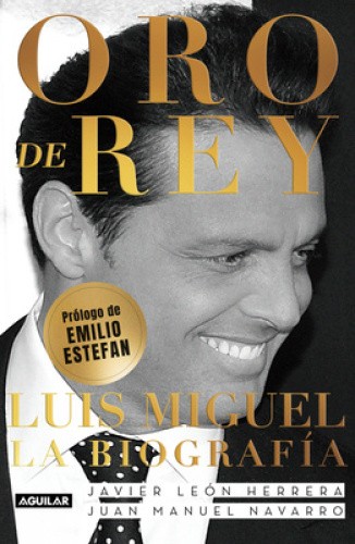 Oro de Rey. Luis Miguel, La Biografía / King's Gold. Luis Miguel, the