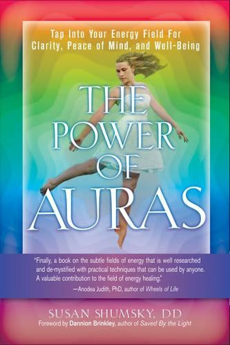 The Power of Auras: Tap Into Your Energy Field for Clarity, Peace of Mind, and