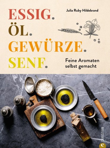 Essig. Öl. Gewürze. Senf. [German] by Hildebrand, Julia Ruby