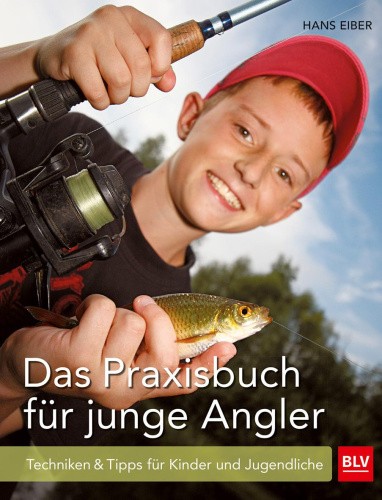 Das Praxisbuch für junge Angler [German] by Eiber, Hans