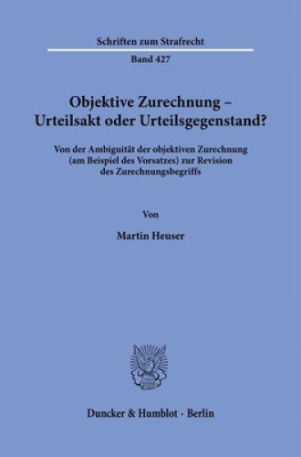 Objektive Zurechnung - Urteilsakt Oder Urteilsgegenstand?: Von Der Ambiguitat