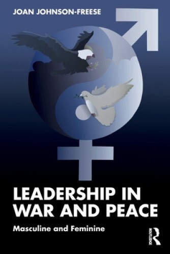 Leadership in War and Peace: Masculine and Feminine by Johnson-Freese, Joan
