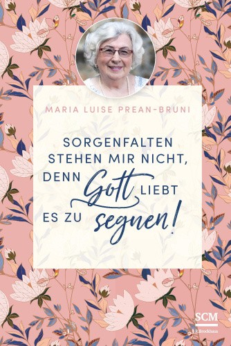 Sorgenfalten stehen mir nicht, denn Gott liebt es zu segnen! [German]