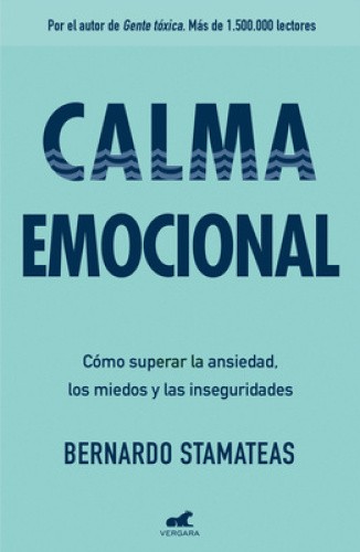 Calma Emocional: Cómo Superar La Ansiedad, Los Miedos Y Las Inseguridades /