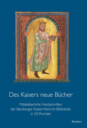Des Kaisers Neue Bucher: Mittelalterliche Handschriften Der Bamberger