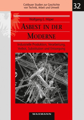 Asbest in der Moderne: Industrielle Produktion, Verarbeitung, Verbot,