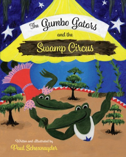 The Gumbo Gators and the Swamp Circus by Paul Schexnayder