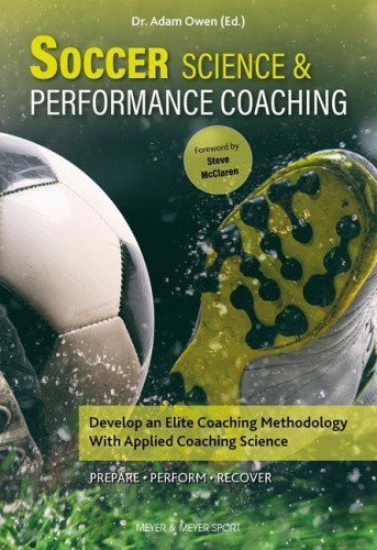 Soccer Science & Performance Coaching: Develop an Elite Coaching Methodology
