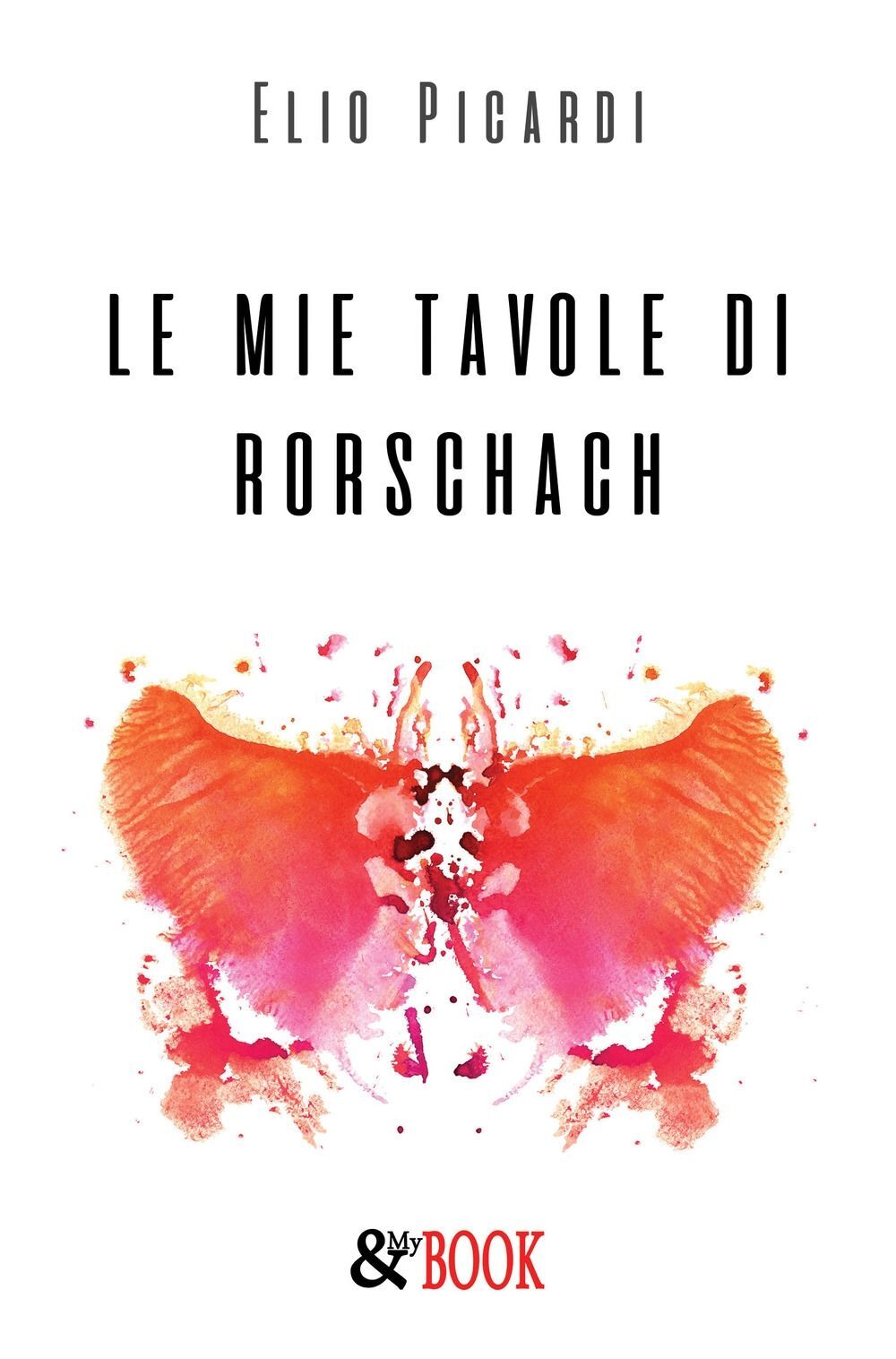 Libri Elio Picardi - Le Mie Tavole Di Rorschach