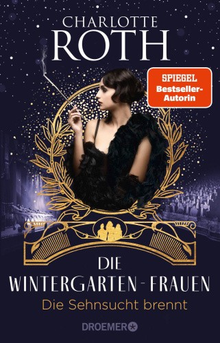 Die Wintergarten-Frauen. Die Sehnsucht brennt [German] by Roth, Charlotte