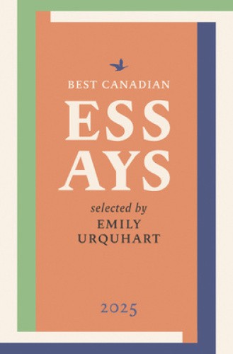 Best Canadian Essays 2025 by Emily Urquhart