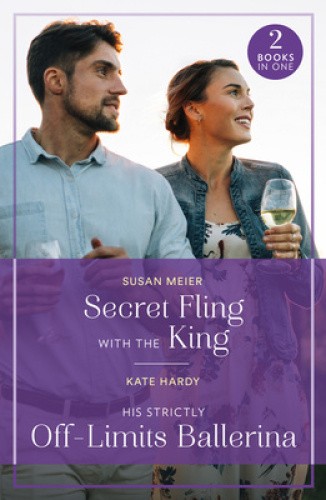 Secret Fling With The King / His Strictly Off-Limits Ballerina: Secret Fling
