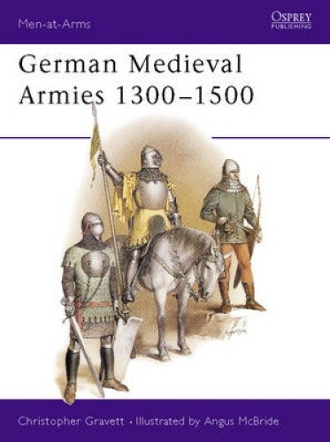 German Medieval Armies, 1300-1500 (Men-at-Arms) by Christopher Gravett