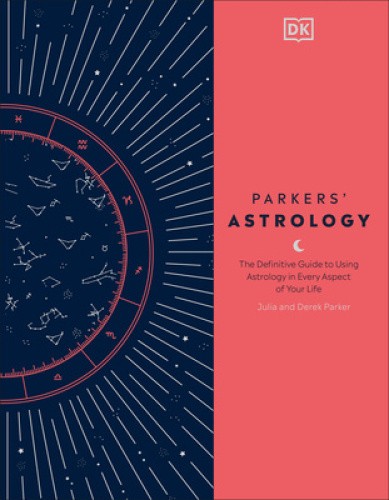Parkers' Astrology: The Definitive Guide to Using Astrology in Every Aspect of