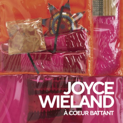 Joyce Wieland: À Coeur Battant [French] by Anne Grace
