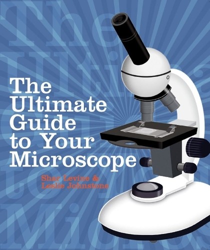 Leslie Johnstone Shar Levine The Ultimate Guide to Your Microscope (Tascabile)