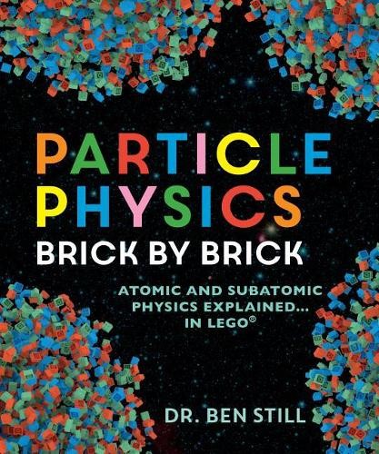 Ben Still Particle Physics Brick by Brick (Tascabile)
