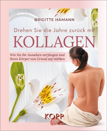 Drehen Sie die Jahre zurück mit Kollagen [German] by Hamann, Brigitte