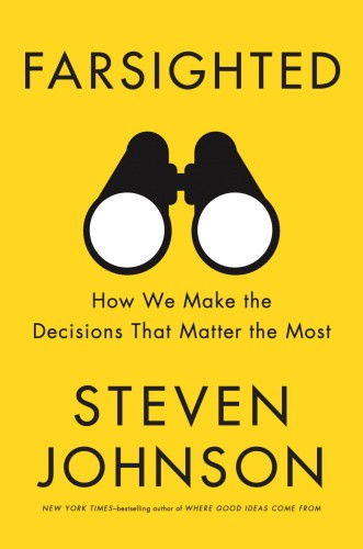 Farsighted: How We Make the Decisions That Matter the Most by Johnson, Steven