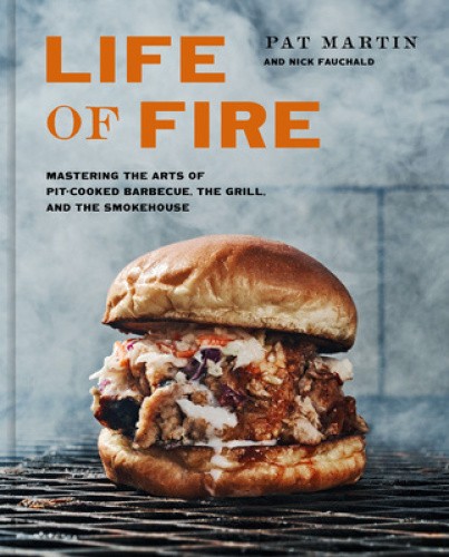 Life of Fire: Mastering the Arts of Pit-Cooked Barbecue, the Grill, and the