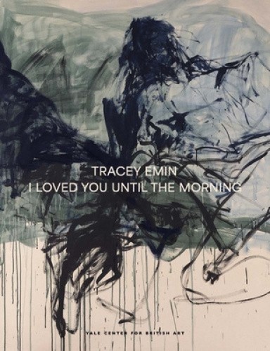 Tracey Emin: I Loved You Until the Morning by Martina Droth