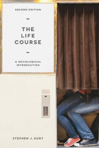 The Life Course: A Sociological Introduction: 2017 by Hunt, Stephen J.