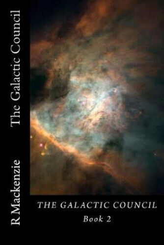 The Galactic Council Book 2 (Galactic Council The) by R. MacKenzie
