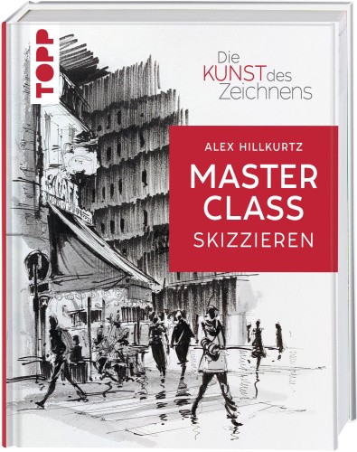 Die Kunst des Zeichnens Masterclass - Skizzieren [German] by Hillkurtz, Alex