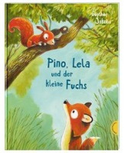 Pino und Lela: Pino, Lela und der kleine Fuchs [German] by Jakobs, Günther