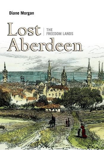 Lost Aberdeen: The Freedom Lands by Diane Morgan