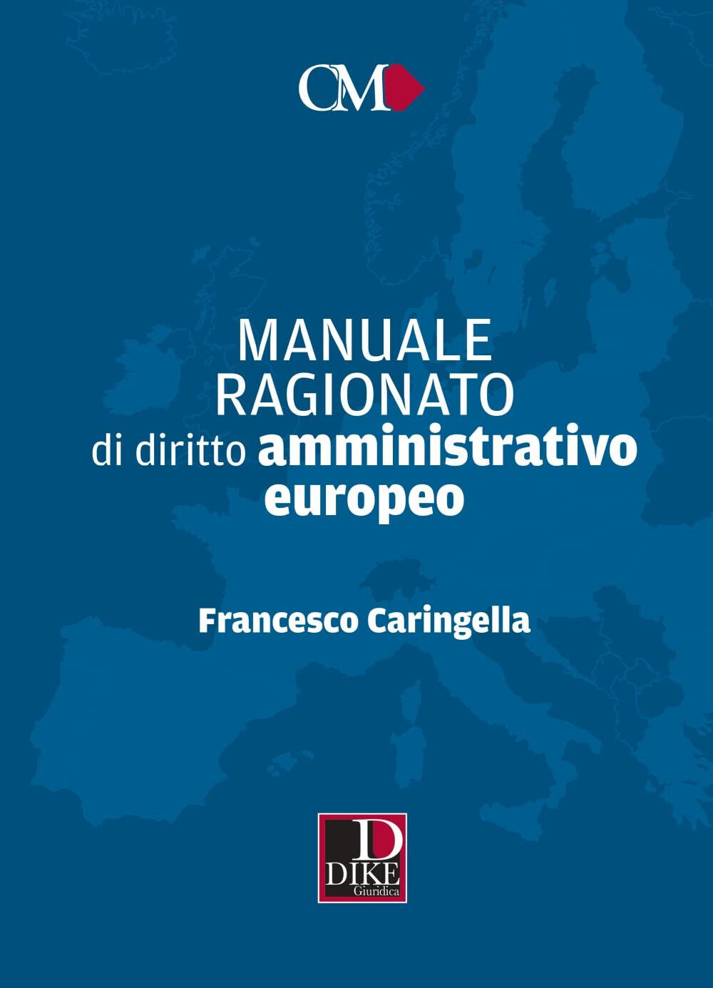Manuale ragionato di diritto amministrativo europeo - Caringella Francesco