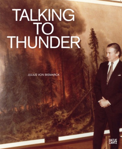 Julius Von Bismarck: Talking to Thunder by Julius Von Bismarck