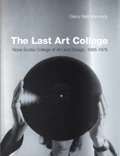 The Last Art College: Nova Scotia College of Art and Design, 1968-1978 (The