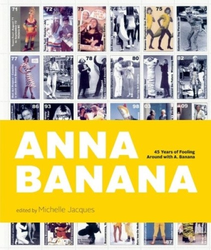 Anna Banana: 45 Years of Fooling Around with A. Banana by Michelle Jacques