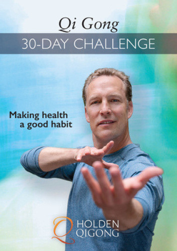 Qi Gong 30-Day Challenge: Making Health a Good Habit (Holden Qigong)