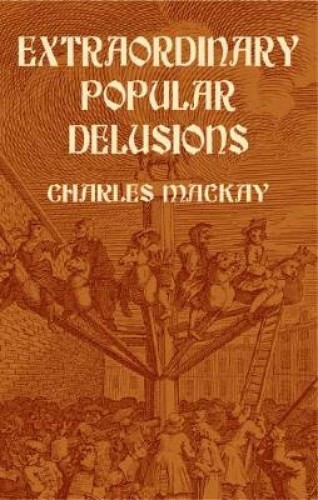 Extraordinary Popular Delusions by Mackay, Charles