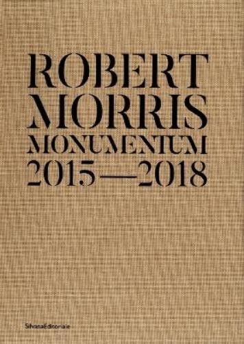 Robert Morris Robert Morris: Monumentum 2015-2018 (Copertina rigida)