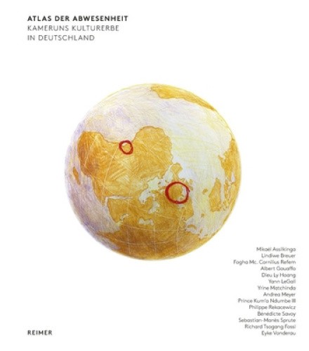 Atlas Der Abwesenheit: Kameruns Kulturerbe in Deutschland [German]