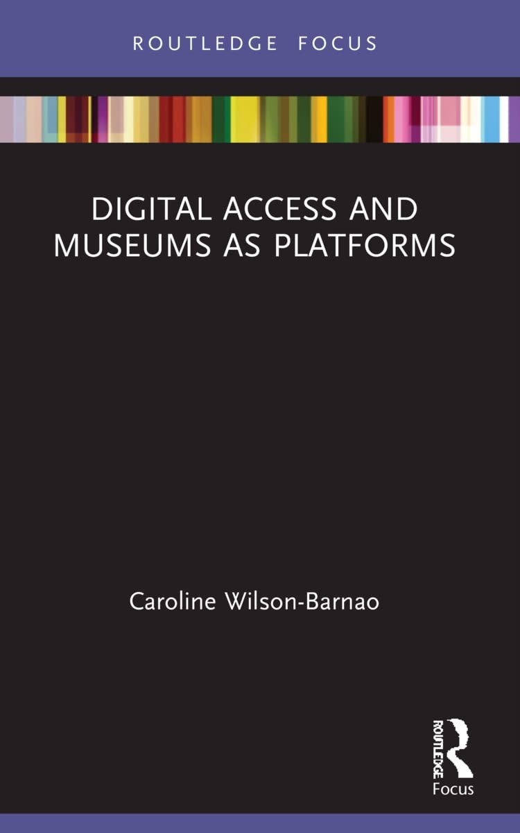 9781032104676 Digital Access and Museums as Platforms - Caroline Wilson-Barnao