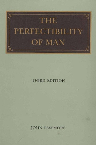 Perfectibility of Man, 3rd Edition by John Passmore