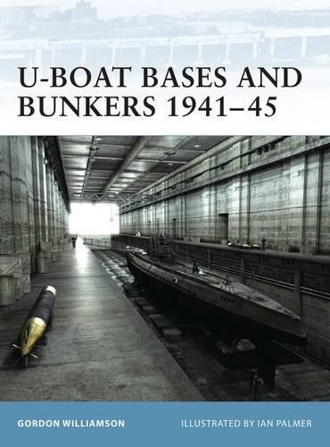 Gordon Williamson U-Boat Bases and Bunkers 1941–45 (Tascabile) Fortress