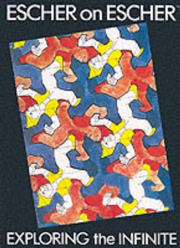 Escher on Escher:Exploring the Infinite: Exploring the Infinite by M. C. Escher