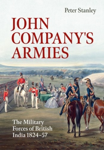 John Company's Armies: The Military Forces of British India 1824-57 (War &