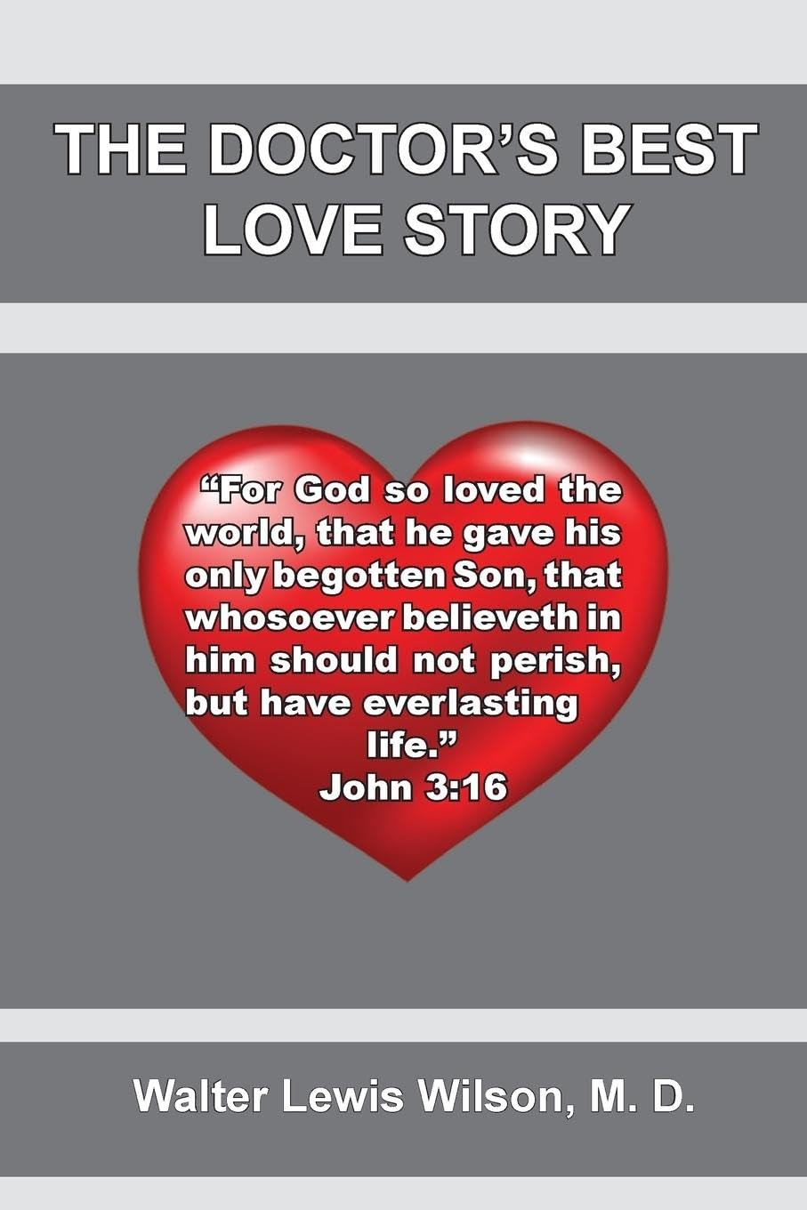 Walter L Wilson The Doctor's Best Love Story: John 3:16 (Tascabile)
