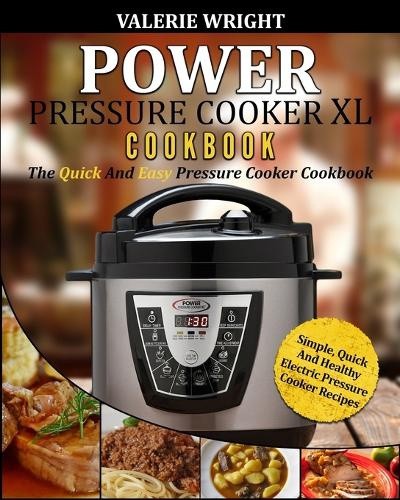 Power Pressure Cooker XL Cookbook: The Quick and Easy Pressure Cooker Cookbook