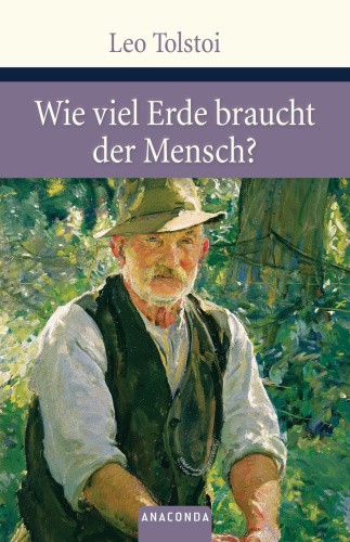 Wieviel Erde braucht der Mensch? [German] by Tolstoi, Leo