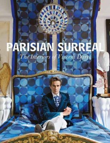 Parisian Surreal: The Interiors of Vincent Darre by Vincent Darré